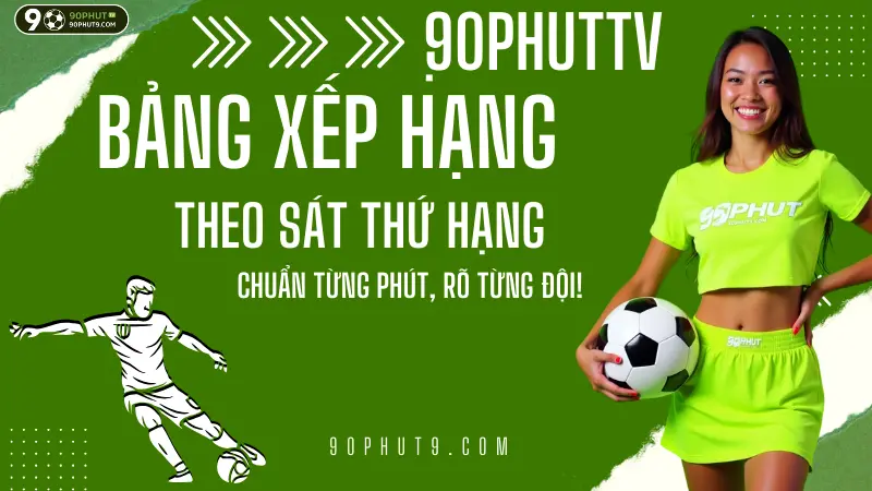 bang-xep-hang-bong-da-moi-nhat-90phuttv