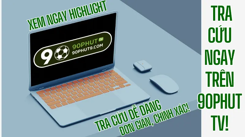 Huong dan tra cuu ket qua bong da nhanh, chinh xac tai 90PhutTV