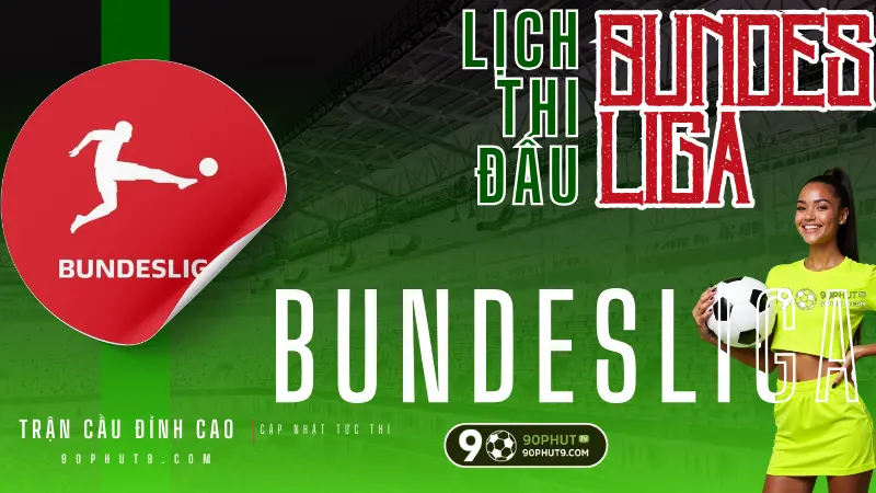 Lich thi dau Bundesliga - Giai VDQG Duc cap nhat chinh xac, lien tuc tai 90PhutTV